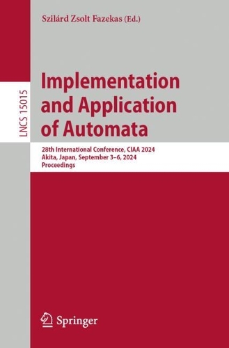 Implementation and Application of Automata: 28th International Conference, CIAA 2024, Akita, Japan, September 3-6, 2024, Proceedings. 2024 ed.