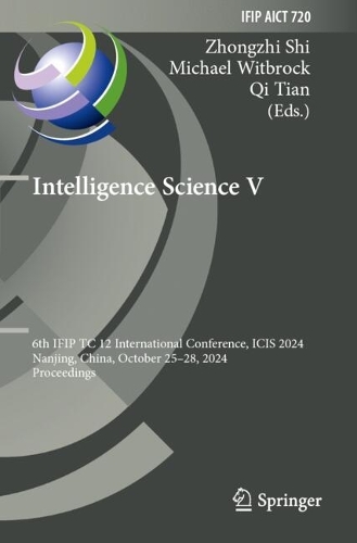 Intelligence Science V: 6th IFIP TC 12 International Conference, ICIS 2024, Nanjing, China, October 25-28, 2024, Proceedings.