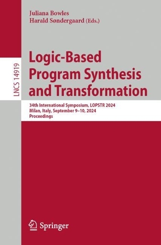 Logic-Based Program Synthesis and Transformation: 34th International Symposium, LOPSTR 2024, Milan, Italy, September 9-10, 2024, Proceedings. 2024 ed.