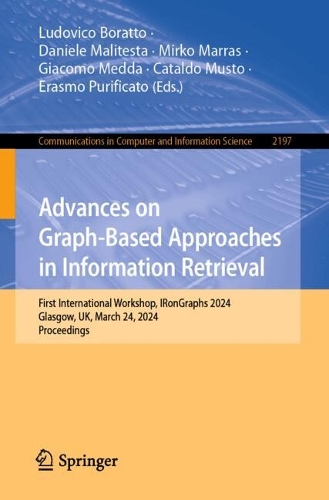 Advances on Graph-Based Approaches in Information Retrieval: First International Workshop, IRonGraphs 2024, Glasgow, UK, March 24, 2024, Proceedings. 2025 ed.
