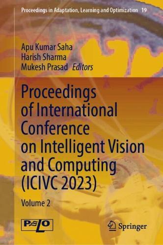 Proceedings of International Conference on Intelligent Vision and Computing (ICIVC 2023): Volume 2. 2024 ed.