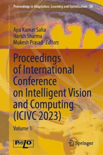 Proceedings of International Conference on Intelligent Vision and Computing (ICIVC 2023): Volume 1. 2024 ed.