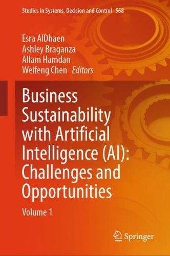 Business Sustainability with Artificial Intelligence (AI): Challenges and Opportunities: Volume 1. 2025 ed.