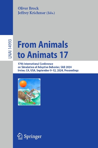 From Animals to Animats 17: 17th International Conference on Simulation of Adaptive Behavior, SAB 2024, Irvine, CA, USA, September 9-12, 2024, Proceedings. 2025 ed.