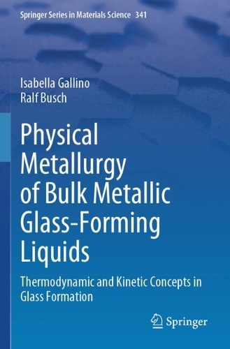 Physical Metallurgy of Bulk Metallic Glass-Forming Liquids: Thermodynamic and Kinetic Concepts in Glass Formation.