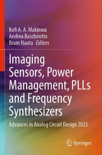 Imaging Sensors, Power Management, PLLs and Frequency Synthesizers: Advances in Analog Circuit Design 2023.
