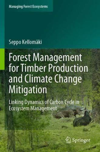 Forest Management for Timber Production and Climate Change Mitigation: Linking Dynamics of Carbon Cycle in Ecosystem Management.