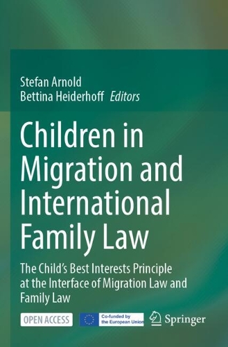 Children in Migration and International Family Law: The Child's Best Interests Principle at the Interface of Migration Law and Family Law.