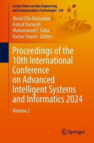 Proceedings of the 10th International Conference on Advanced Intelligent Systems and Informatics 2024: Volume 2. 2024 ed.