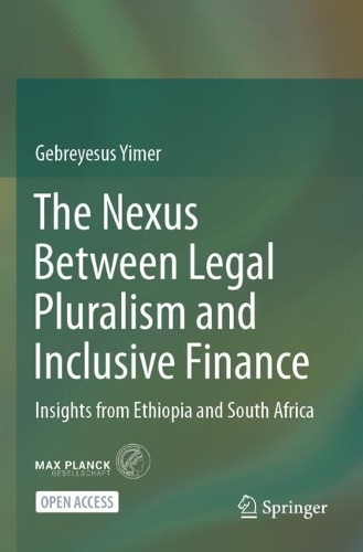 The Nexus Between Legal Pluralism and Inclusive Finance: Insights from Ethiopia and South Africa.