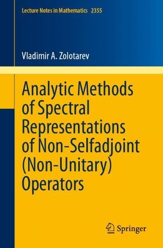 Analytic Methods of Spectral Representations of Non-Selfadjoint (Non-Unitary) Operators.