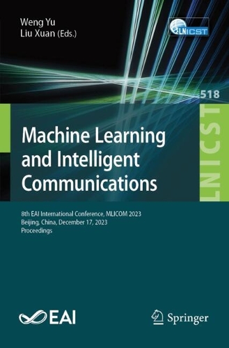 Machine Learning and Intelligent Communication: 8th EAI International Conference, MLICOM 2023, Beijing, China, December 17, 2023, Proceedings. 2024 ed.