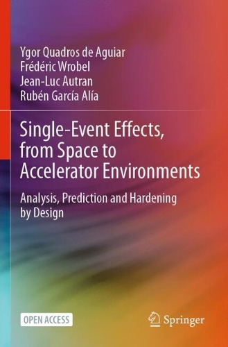 Single-Event Effects, from Space to Accelerator Environments: Analysis, Prediction and Hardening by Design.