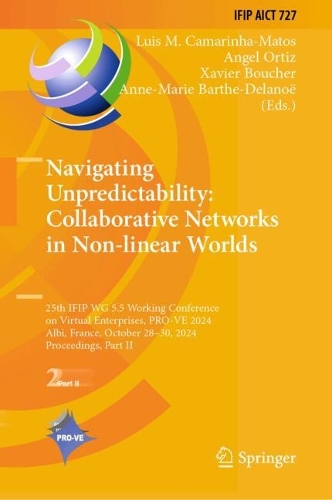 Navigating Unpredictability: Collaborative Networks in Non-linear Worlds: 25th IFIP WG 5.5 Working Conference on Virtual Enterprises, PRO-VE 2024, Albi, France, October 28-30, 2024, Proceedings, Part II. 2024 ed.