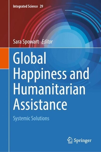 Global Happiness and Humanitarian Assistance: Systemic Solutions. 2024 ed.