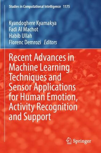 Recent Advances in Machine Learning Techniques and Sensor Applications for Human Emotion, Activity Recognition and Support.