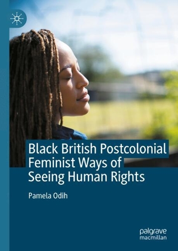 Black British Postcolonial Feminist Ways of Seeing Human Rights.