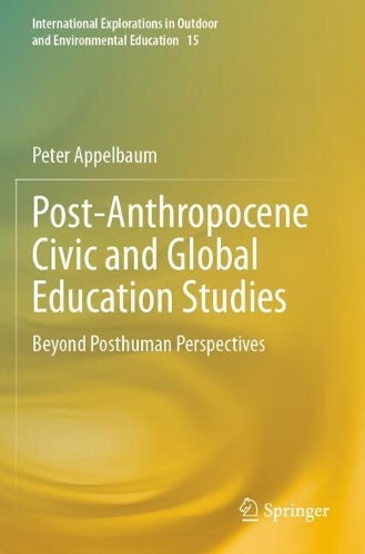 Post-Anthropocene Civic and Global Education Studies: Beyond Posthuman Perspectives.