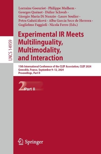 Experimental IR Meets Multilinguality, Multimodality, and Interaction: 15th International Conference of the CLEF Association, CLEF 2024, Grenoble, France, September 9-12, 2024, Proceedings, Part II. 2024 ed.