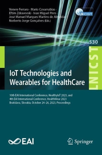 IoT Technologies and Wearables for HealthCare: 10th EAI International Conference, HealthyIoT 2023, and 4th EAI International Conference, HealthWear 2023, Bratislava, Slovakia, October 24-26, 2023, Proceedings. 2024 ed.