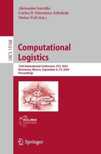 Computational Logistics: 15th International Conference, ICCL 2024, Monterrey, Mexico, September 8-10, 2024, Proceedings. 2024 ed.