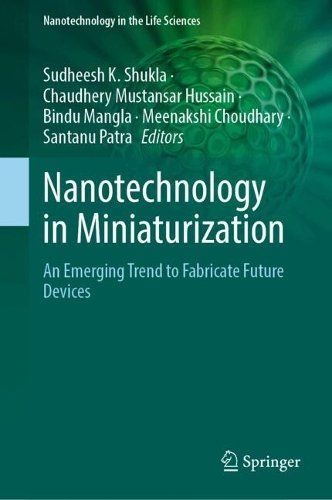 Nanotechnology in Miniaturization: An Emerging Trend to Fabricate Future Devices. 2024 ed.
