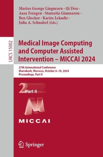 Medical Image Computing and Computer Assisted Intervention - MICCAI 2024: 27th International Conference, Marrakesh, Morocco, October 6-10, 2024, Proceedings, Part II. 2024 ed.