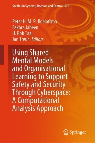 Using Shared Mental Models and Organisational Learning to Support Safety and Security Through Cyberspace: A Computational Analysis Approach. 2024 ed.