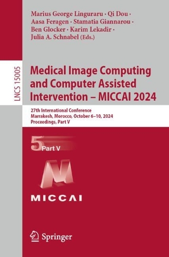 Medical Image Computing and Computer Assisted Intervention - MICCAI 2024: 27th International Conference, Marrakesh, Morocco, October 6-10, 2024, Proceedings, Part V. 2024 ed.