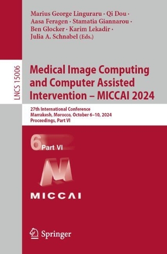 Medical Image Computing and Computer Assisted Intervention - MICCAI 2024: 27th International Conference, Marrakesh, Morocco, October 6-10, 2024, Proceedings, Part VI. 2024 ed.