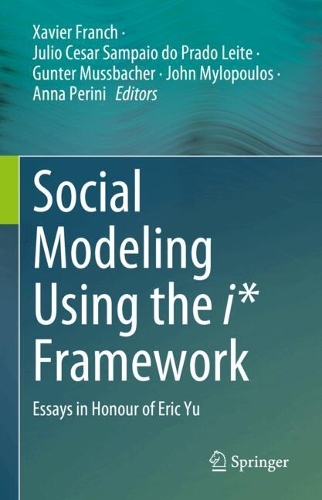 Social Modeling Using the i* Framework: Essays in Honour of Eric Yu. 2025 ed.