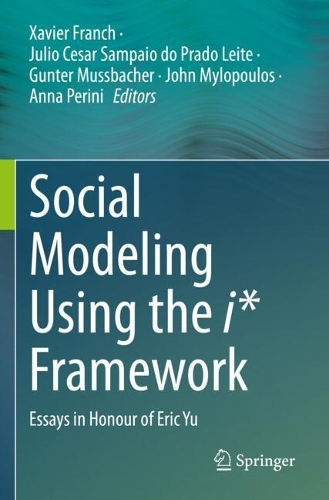Social Modeling Using the i* Framework: Essays in Honour of Eric Yu.