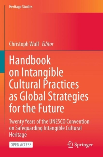 Handbook on Intangible Cultural Practices as Global Strategies for the Future: Twenty Years of the UNESCO Convention on Safeguarding Intangible Cultural Heritage.