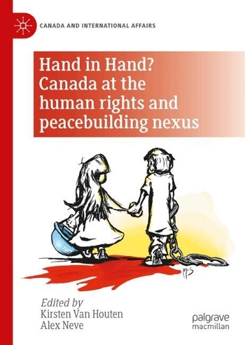 Hand in Hand? Canada at the Human Rights and Peacebuilding Nexus.