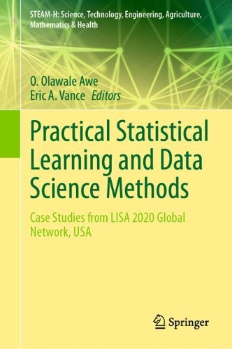 Practical Statistical Learning and Data Science Methods: Case Studies from LISA 2020 Global Network, USA. 2024 ed.