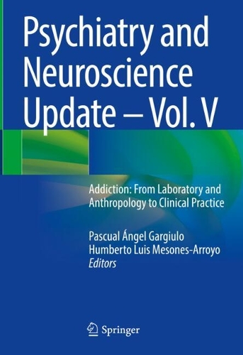 Psychiatry and Neuroscience Update - Vol. V: Addiction: From Laboratory and Anthropology to Clinical Practice. 2024 ed.