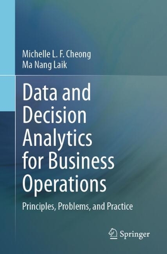 Data and Decision Analytics for Business Operations: Principles, Problems, and Practice. 2024 ed.