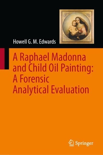 A Raphael Madonna and Child Oil Painting: A Forensic Analytical Evaluation. 2024 ed.