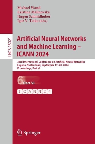Artificial Neural Networks and Machine Learning - ICANN 2024: 33rd International Conference on Artificial Neural Networks, Lugano, Switzerland, September 17-20, 2024, Proceedings, Part VI. 2024 ed.