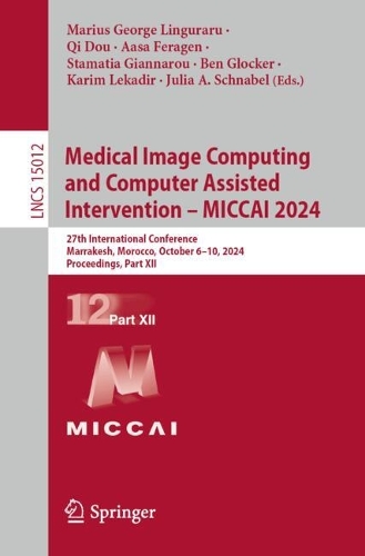 Medical Image Computing and Computer Assisted Intervention - MICCAI 2024: 27th International Conference, Marrakesh, Morocco, October 6-10, 2024, Proceedings, Part XII. 2024 ed.