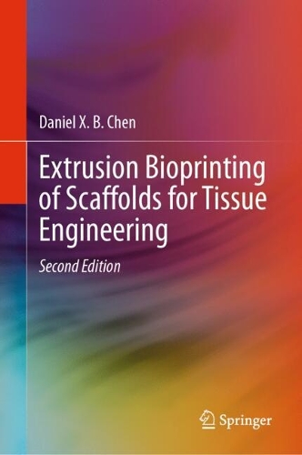 Extrusion Bioprinting of Scaffolds for Tissue Engineering. Second Edition 2025