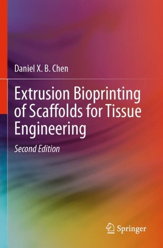 Extrusion Bioprinting of Scaffolds for Tissue Engineering. Second Edition 2025