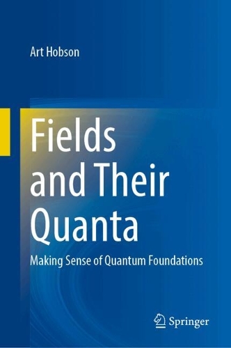 Fields and Their Quanta: Making Sense of Quantum Foundations. 2024 ed.