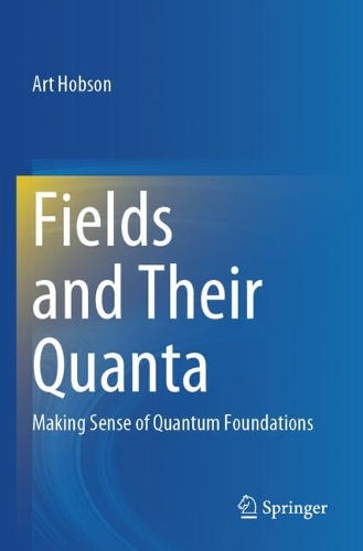 Fields and Their Quanta: Making Sense of Quantum Foundations.