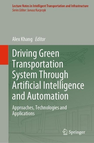 Driving Green Transportation System Through Artificial Intelligence and Automation: Approaches, Technologies and Applications. 2024 ed.
