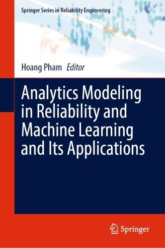 Analytics Modeling in Reliability and Machine Learning and Its Applications. 2024 ed.