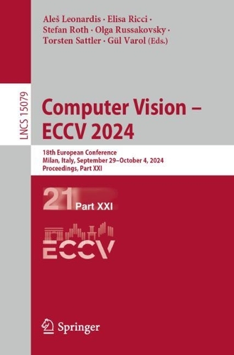 Computer Vision - ECCV 2024: 18th European Conference, Milan, Italy, September 29-October 4, 2024, Proceedings, Part XXI. 2024 ed.