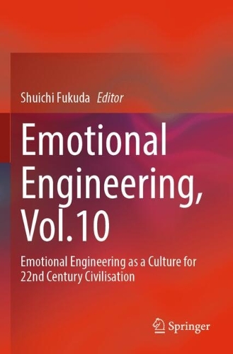 Emotional Engineering, Vol.10: Emotional Engineering as a Culture for 22nd Century Civilisation.