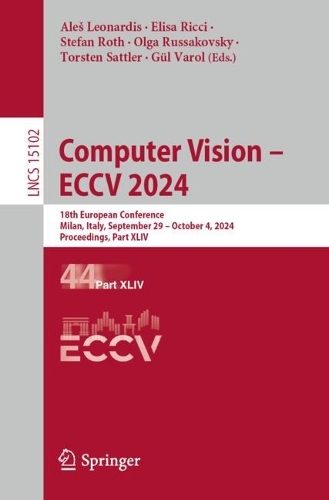 Computer Vision - ECCV 2024: 18th European Conference, Milan, Italy, September 29-October 4, 2024, Proceedings, Part XLIV. 2025 ed.