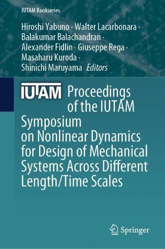 Proceedings of the IUTAM Symposium on Nonlinear Dynamics for Design of Mechanical Systems Across Different Length/Time Scales. 2025 ed.